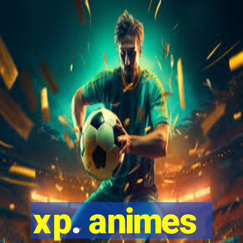 xp. animes